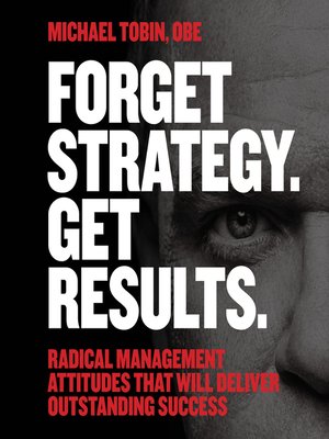 cover image of Forget Strategy. Get Results.